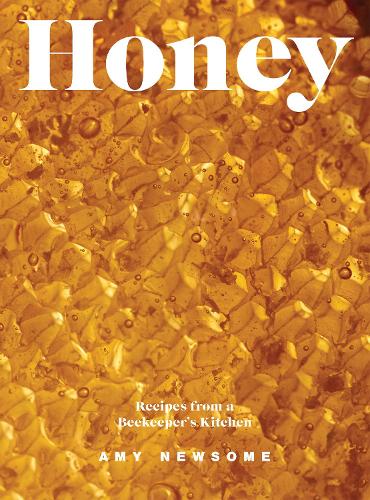 Honey: Recipes From a Beekeeper's Kitchen (Hardback)