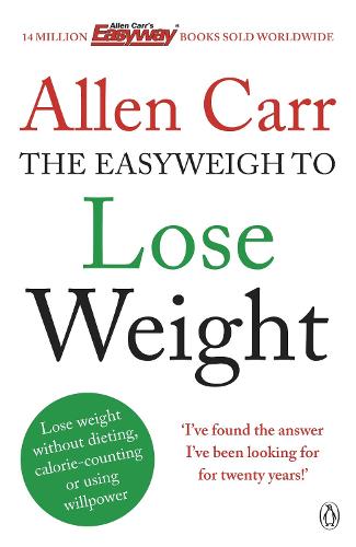 Allen Carr's Easyweigh to Lose Weight: The revolutionary method to losing weight fast from international bestselling author of The Easy Way to Stop Smoking (Paperback)