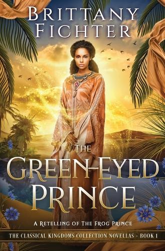 The Green-Eyed Prince: A Retelling of The Frog Prince - The Classical Kingdoms Collection Novellas 1 (Paperback)
