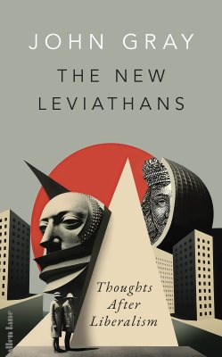 The New Leviathans: Thoughts After Liberalism (Hardback)