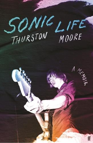 Sonic Life: The new memoir from the Sonic Youth founding member (Hardback)