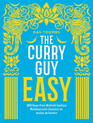 The Curry Guy Easy: 100 Fuss-Free British Indian Restaurant Classics to Make at Home (Hardback)