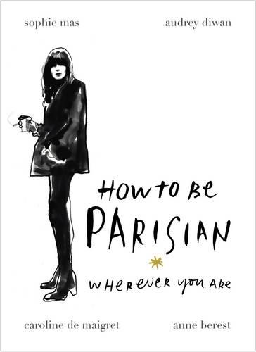 How To Be Parisian: Wherever You Are (Hardback)
