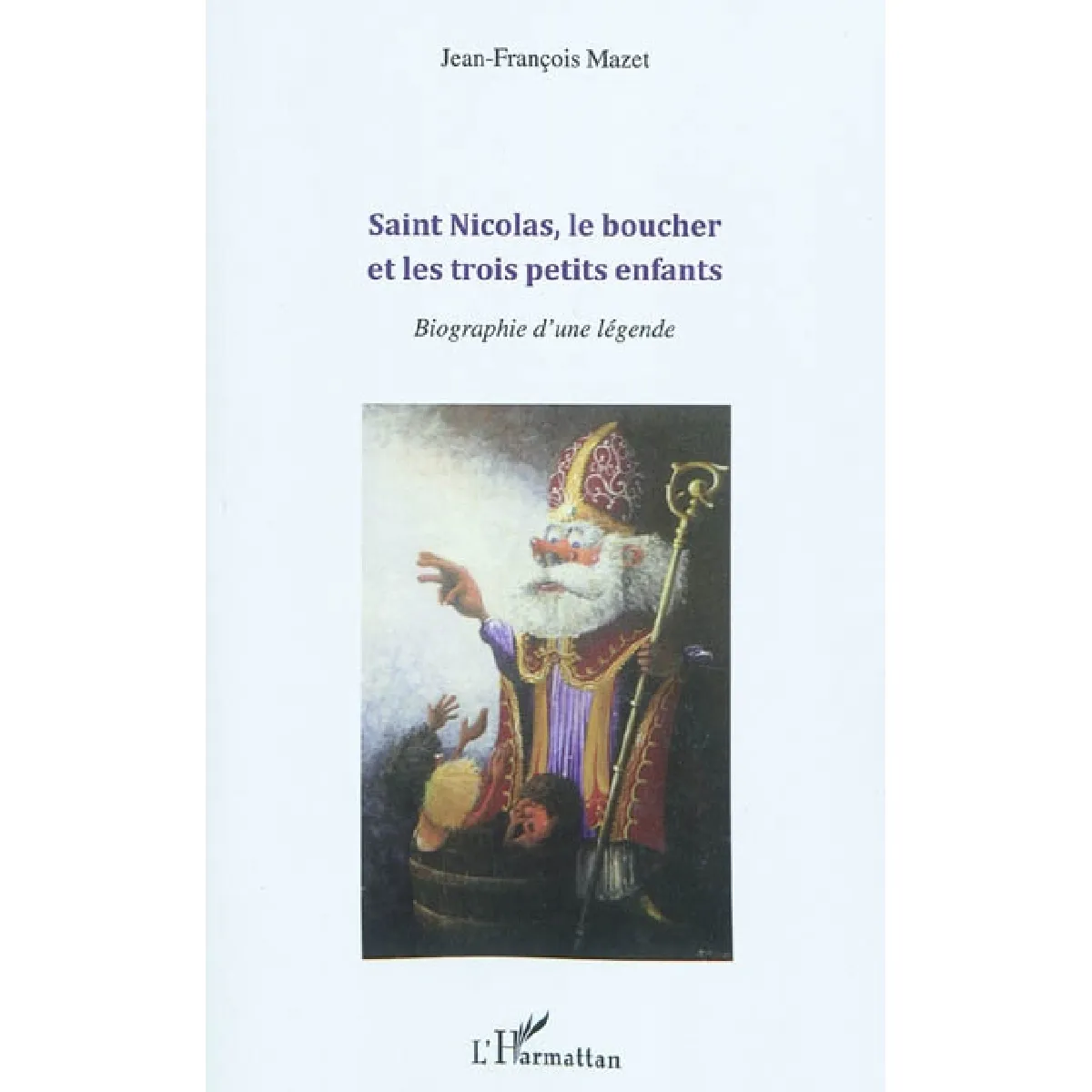 Saint Nicolas, le boucher et les trois petits enfants : biographie d'une légende · Occasion