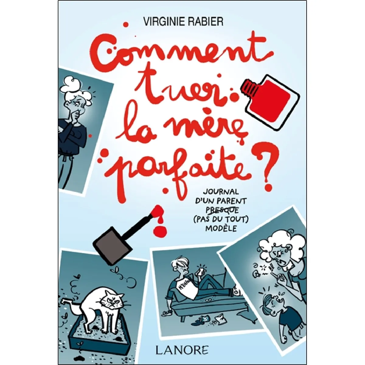 Comment tuer la mère parfaite ? : journal d'un parent presque (pas du tout) modèle