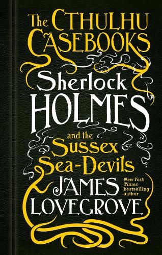 The Cthulhu Casebooks - Sherlock Holmes and the Sussex Sea-Devils - The Cthulhu Casebooks 3 (Paperback)