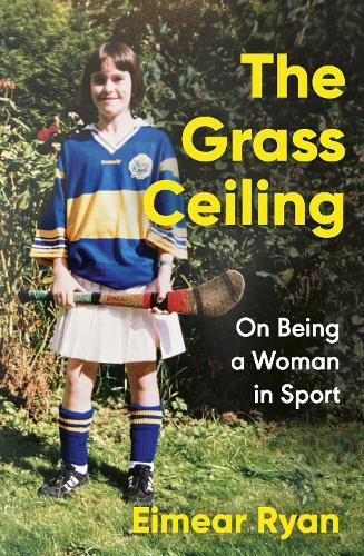 The Grass Ceiling: On Being a Woman in Sport (Paperback)