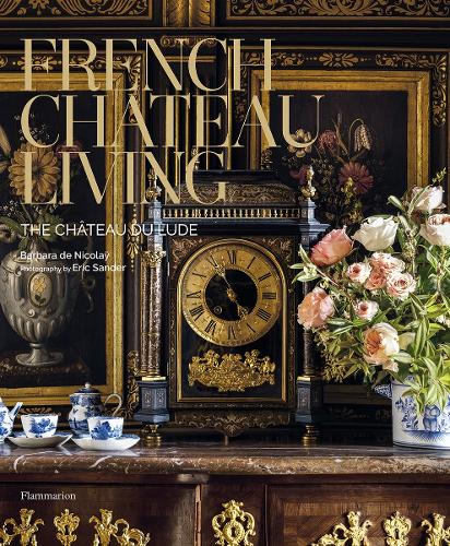 French Chateau Living: The Chateau du Lude (Hardback)