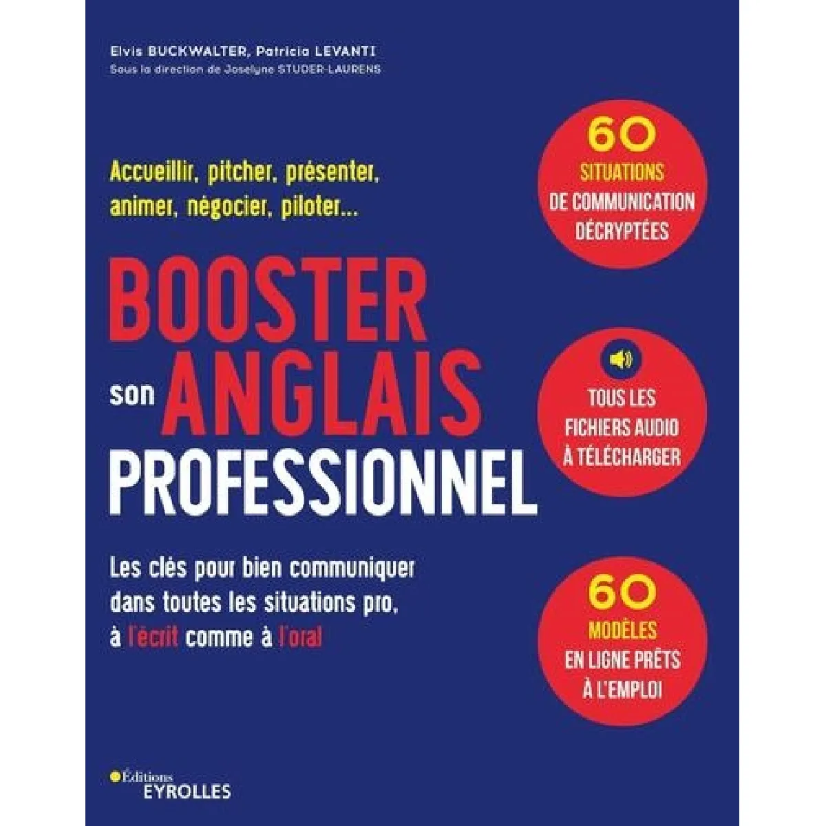 Booster son anglais professionnel : les clés pour bien communiquer dans toutes les situations pro, à l'écrit comme à l'oral : accueillir, pitcher, présenter, animer, négocier, piloter...