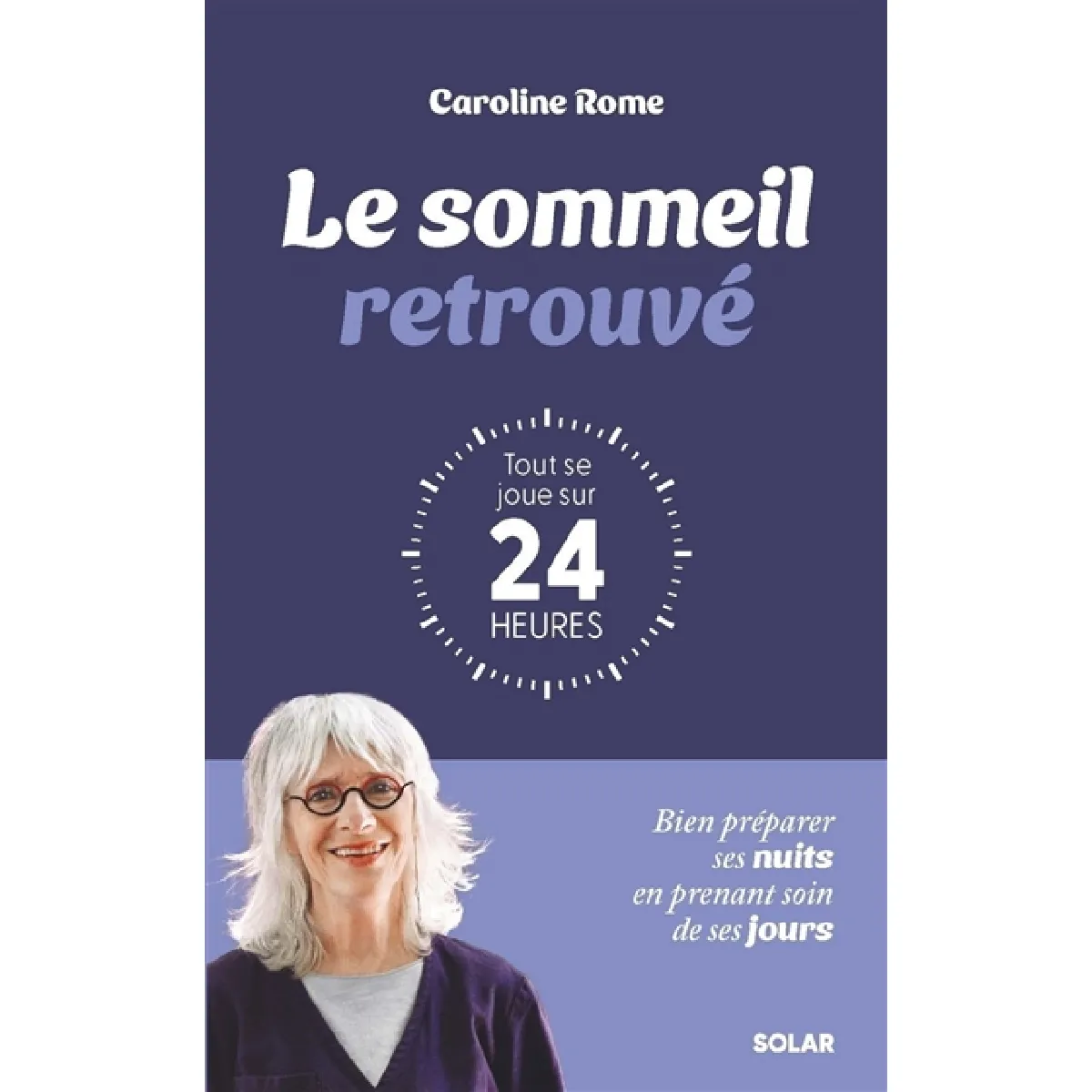 Le sommeil retrouvé : tout se joue sur 24 heures : bien préparer ses nuits en prenant soin de ses jours · Occasion