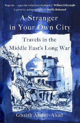 A Stranger in Your Own City: Travels in the Middle East's Long War (Hardback)