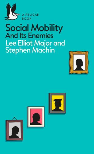 Social Mobility: And Its Enemies - Pelican Books (Paperback)