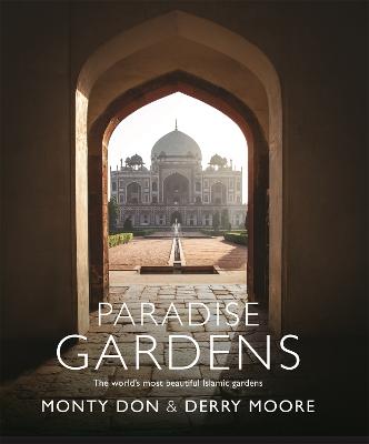 Paradise Gardens: the world's most beautiful Islamic gardens (Hardback)