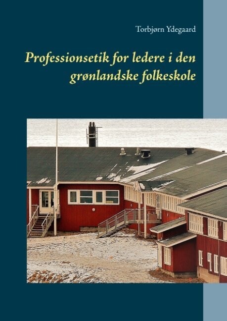 Professionsetik For Ledere I Den Grønlandske Folkeskole - Torbjørn Ydegaard - Bog