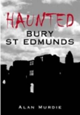 Haunted Bury St Edmunds (Paperback)