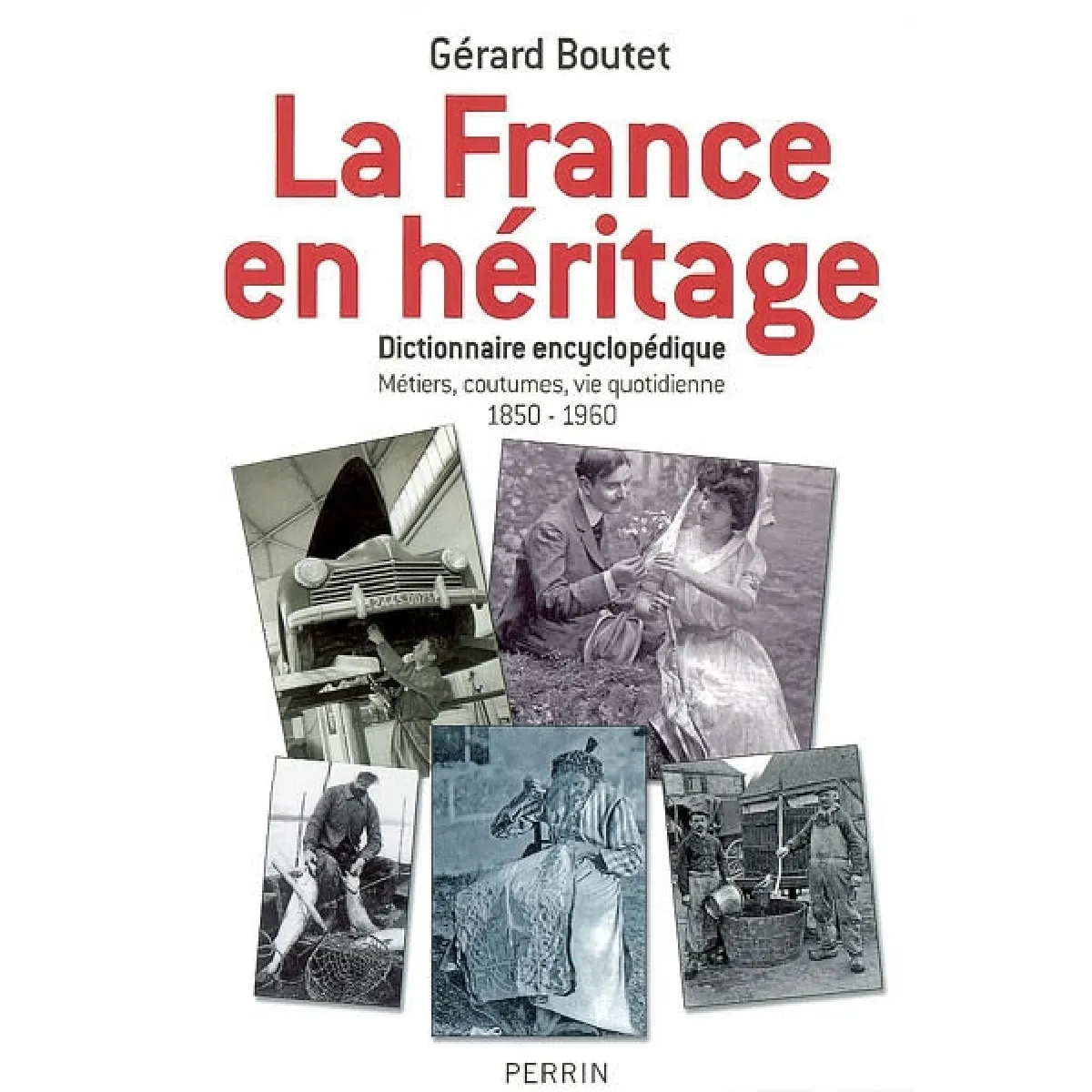 La France en héritage : dictionnaire encyclopédique : métiers, coutumes, vie quotidienne, 1850-1960 · Occasion