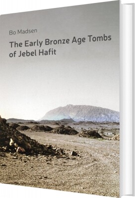 The Early Bronze Age Tombs Of Jebel Hafit - Bo Madsen - English Book