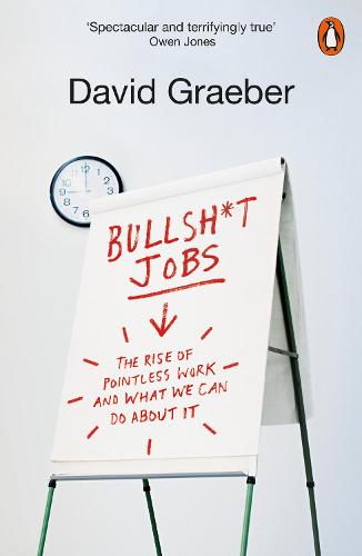 Bullshit Jobs: The Rise of Pointless Work, and What We Can Do About It (Paperback)