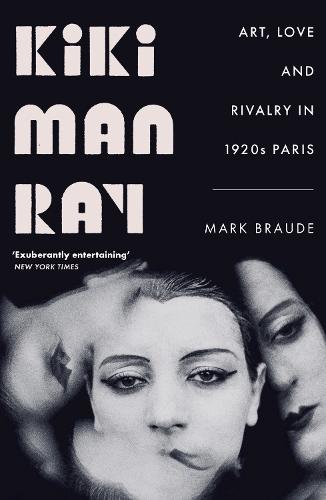 Kiki Man Ray: Art, Love and Rivalry in 1920s Paris (Paperback)