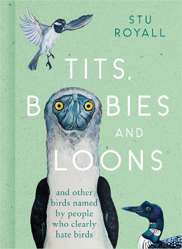 Tits, Boobies and Loons: And Other Birds Named by People Who Clearly Hate Birds (Hardback)