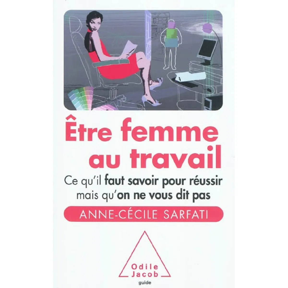 Etre femme au travail : ce qu'il faut savoir pour réussir mais qu'on ne vous dit pas · Occasion
