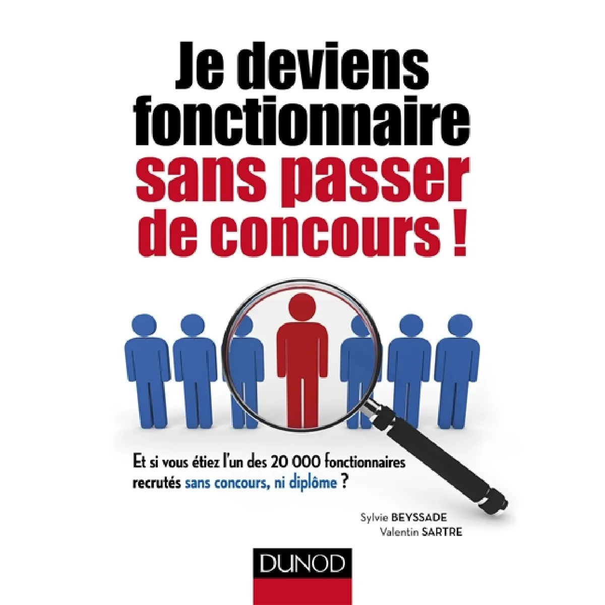 Je deviens fonctionnaire sans passer de concours : et si vous étiez l'un des 20.000 fonctionnaires recrutés sans concours, ni diplôme ? · Occasion