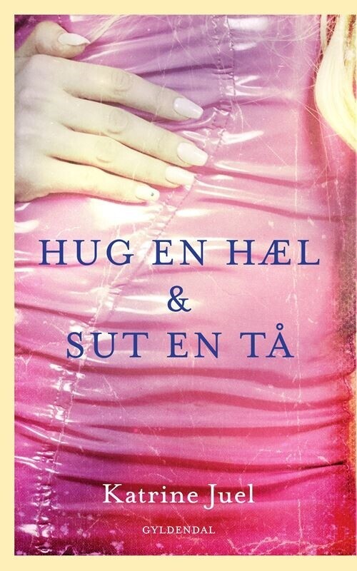 Hug En Hæl Og Sut En Tå - Katrine Juel - Bog