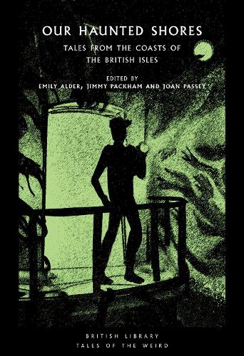 Our Haunted Shores: Tales from the Coasts of the British Isles - British Library Tales of the Weird 31 (Paperback)
