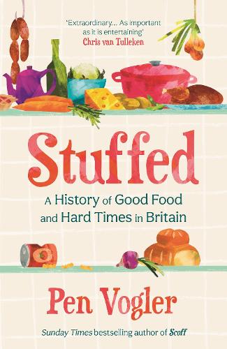 Stuffed: A History of Good Food and Hard Times in Britain (Hardback)