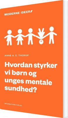 Hvordan Styrker Vi Børn Og Unges Mentale Helbred? - Anne Thorup - Bog