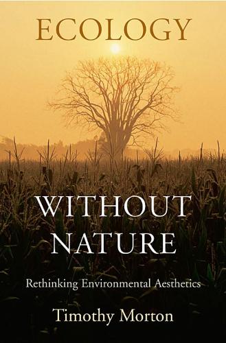 Ecology without Nature: Rethinking Environmental Aesthetics (Paperback)