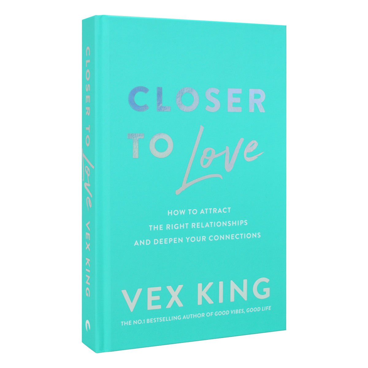Closer to Love: How to Attract the Right Relationships and Deepen Your Connections: Signed Edition (Hardback)