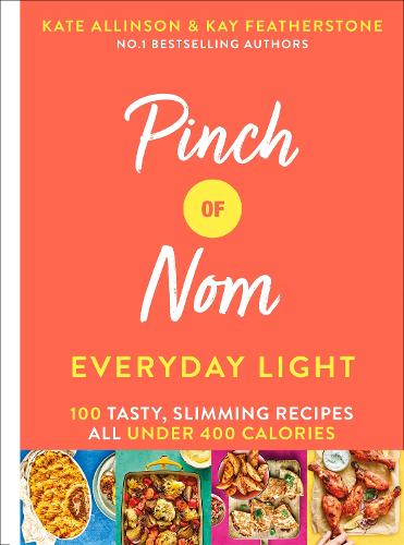 Pinch of Nom Everyday Light: 100 Tasty, Slimming Recipes All Under 400 Calories (Hardback)