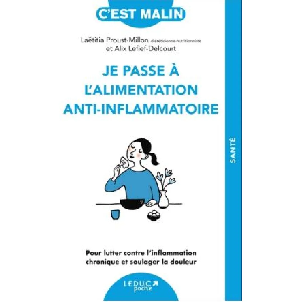 Je passe à l'alimentation anti-inflammatoire : pour lutter contre l'inflammation chronique et soulager la douleur