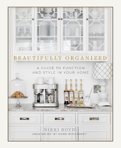 Beautifully Organized: A Guide to Function and Style in Your Home (Hardback)