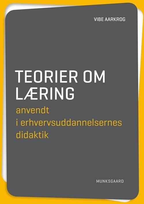 Teorier Om Læring Anvendt I Erhvervsuddannelsernes Didaktik - Vibe Aarkrog - Bog