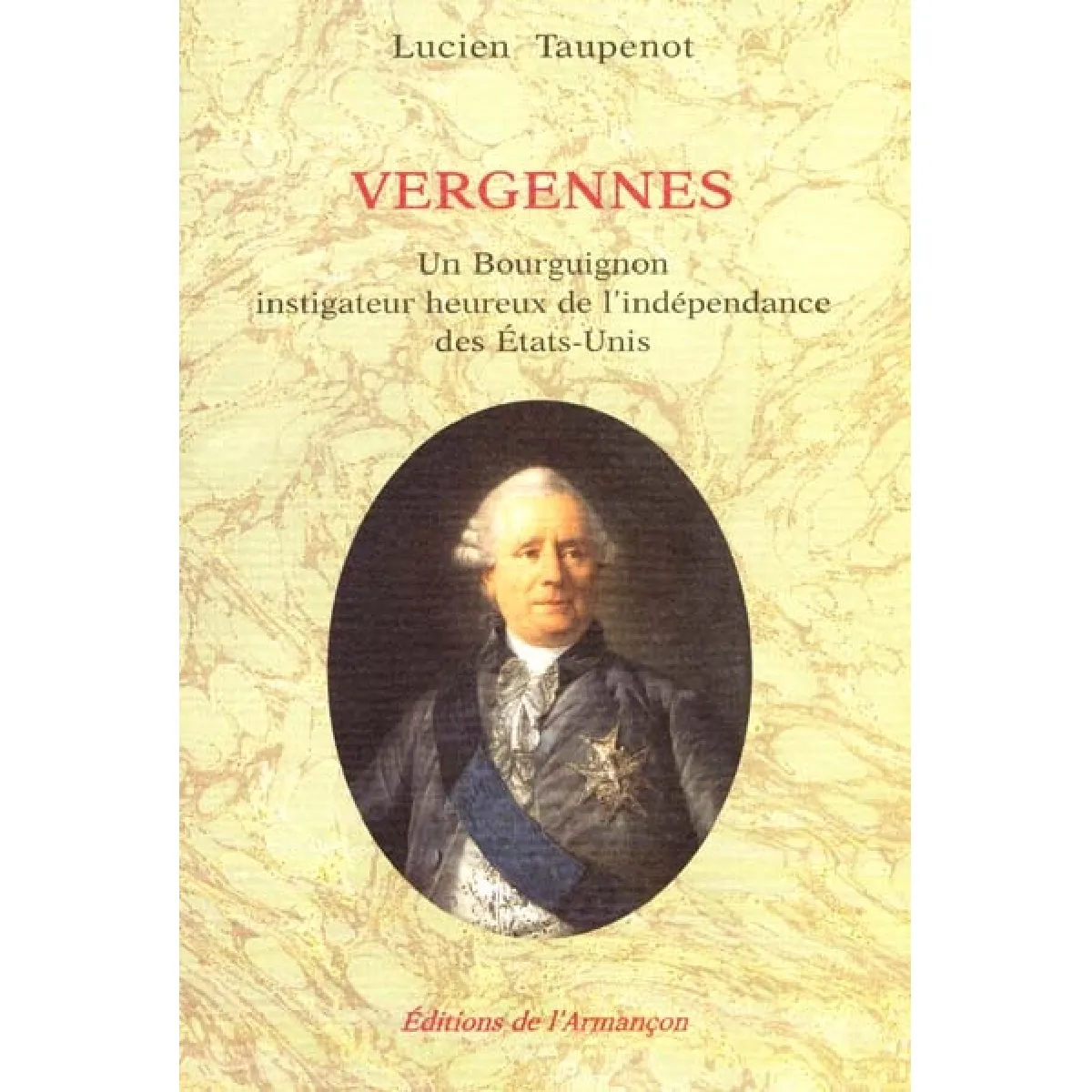 Vergennes : un Bourguignon instigateur heureux de l'indépendance des Etats-Unis · Occasion