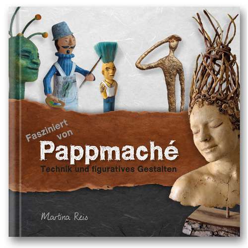 Fasziniert von Pappmaché - Technik und figuratives Gestalten