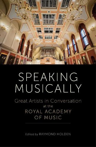 Speaking Musically: Great Artists in Conversation at the Royal Academy of Music (Hardback)