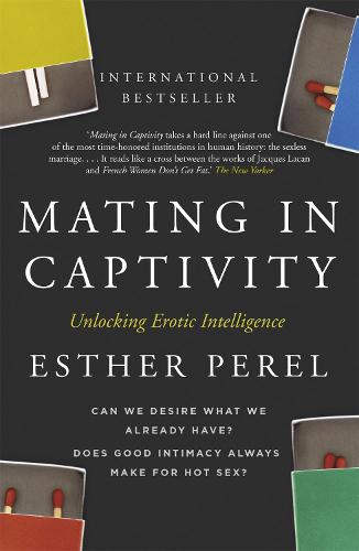 Mating in Captivity: How to keep desire and passion alive in long-term relationships (Paperback)