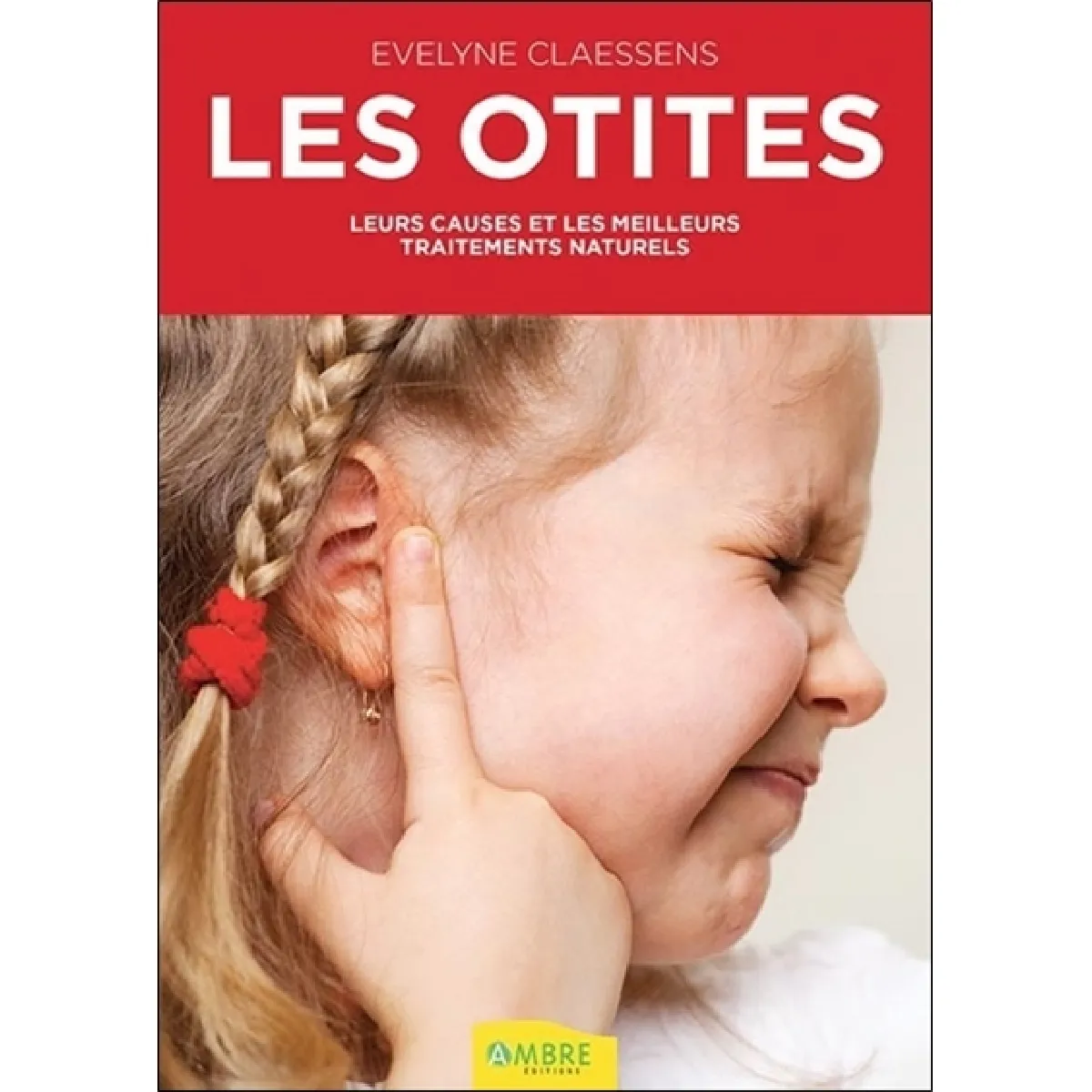 Les otites : leurs causes et les meilleurs traitements naturels · Occasion