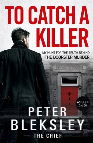 To Catch A Killer - My Hunt for the Truth Behind the Doorstep Murder (Paperback)