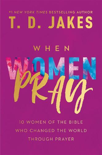 When Women Pray: 10 Women of the Bible Who Changed the World through Prayer (Paperback)