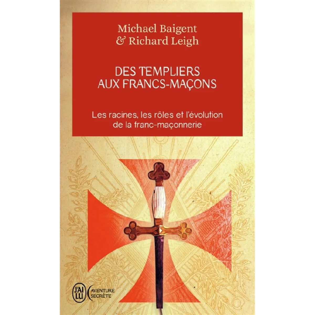 Des templiers aux francs-maçons : les racines, les rôles et l'évolution de la franc-maçonnerie · Occasion