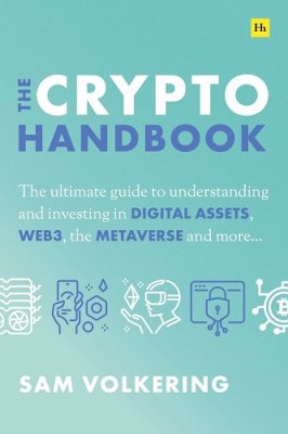 The Crypto Handbook: The Ultimate Guide to Understanding and Investing in Digital Assets, Web3, the Metaverse and More (Hardback)