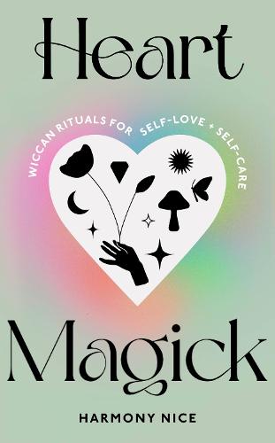 Heart Magick: Wiccan rituals for self-love and self-care (Hardback)