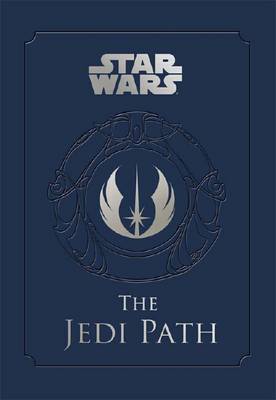 Star Wars - the Jedi Path: A Manual for Students of the Force: The Jedi Path: A Manual for Students of the Force (Hardback)