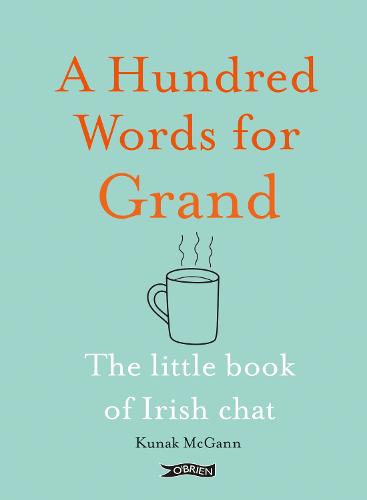 A Hundred Words for Grand: The Little Book of Irish Chat (Hardback)