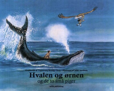 Hvalen Og Ørnen Og De To Små Piger - Tupaarnaq Rosing Olsen - Bog
