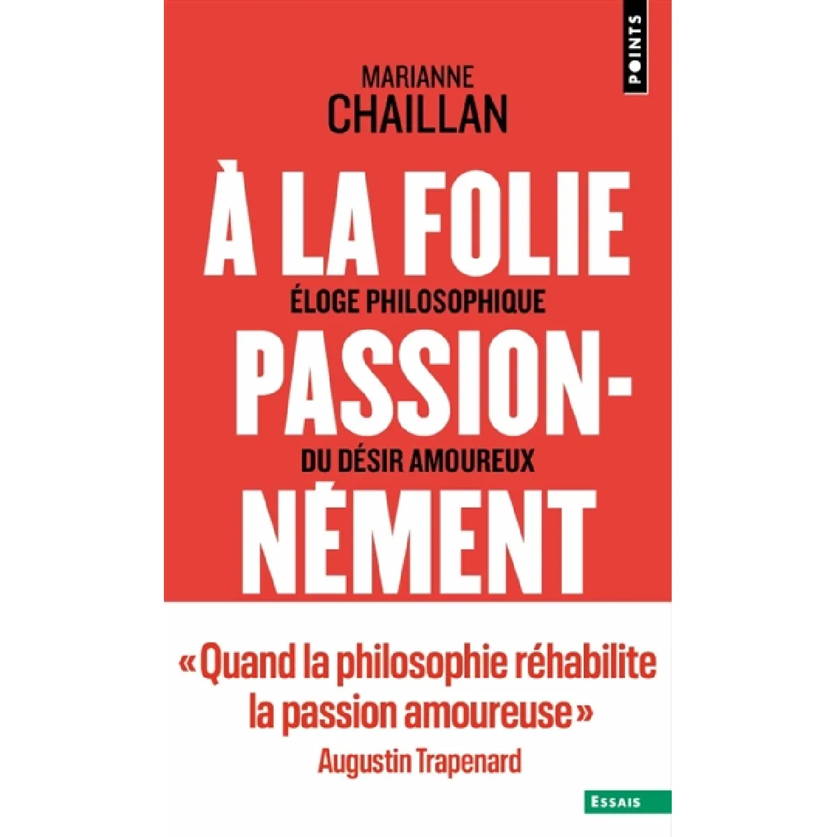 A la folie, passionnément : éloge philosophique du désir amoureux